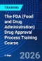 The FDA (Food and Drug Administration) Drug Approval Process Training Course (February 23-24, 2026) - Product Thumbnail Image