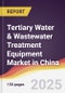 Tertiary Water & Wastewater Treatment Equipment Market in China - Product Thumbnail Image