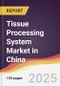 Tissue Processing System Market in China - Product Thumbnail Image