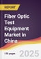 Fiber Optic Test Equipment Market in China - Product Thumbnail Image