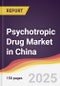 Psychotropic Drug Market in China - Product Thumbnail Image