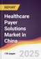 Healthcare Payer Solutions Market in China - Product Image