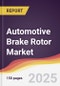Automotive Brake Rotor Market Report: Trends, Forecast and Competitive Analysis to 2031 - Product Image