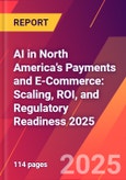 AI in North America’s Payments and E-Commerce: Scaling, ROI, and Regulatory Readiness 2025- Product Image