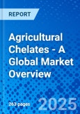 Agricultural Chelates - A Global Market Overview- Product Image