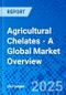 Agricultural Chelates - A Global Market Overview - Product Thumbnail Image