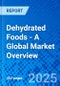 Dehydrated Foods - A Global Market Overview - Product Image