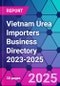 Vietnam Urea Importers Business Directory 2023-2025 - Product Thumbnail Image