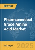 Pharmaceutical Grade Amino Acid Market Report 2025- Product Image