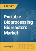 Portable Bioprocessing Bioreactors Market Report 2025- Product Image