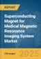 Superconducting Magnet for Medical Magnetic Resonance Imaging (MRI) System Market Report 2025 - Product Thumbnail Image
