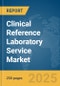 Clinical Reference Laboratory Service Market Report 2025 - Product Thumbnail Image