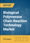 Biological Polymerase Chain Reaction (PCR) Technology Market Report 2025 - Product Thumbnail Image