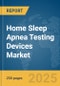 Home Sleep Apnea Testing Devices Market Report 2025 - Product Thumbnail Image