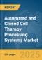 Automated and Closed Cell Therapy Processing Systems Market Report 2025 - Product Thumbnail Image