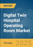Digital Twin Hospital Operating Room Market Report 2025- Product Image