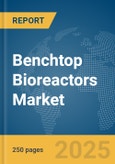 Benchtop Bioreactors Market Report 2025- Product Image