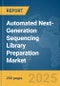 Automated Next-Generation Sequencing (NGS) Library Preparation Market Report 2025 - Product Thumbnail Image