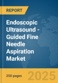 Endoscopic Ultrasound (EUS)-Guided Fine Needle Aspiration Market Report 2025- Product Image