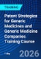 Patent Strategies for Generic Medicines and Generic Medicine Companies Training Course (March 17, 2026) - Product Image