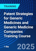 Patent Strategies for Generic Medicines and Generic Medicine Companies Training Course (ONLINE EVENT: October 21, 2025)- Product Image