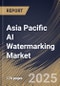 Asia Pacific AI Watermarking Market Size, Share & Industry Analysis Report By Technology, By Type, By Deployment, By Application, By End Use, By Country and Growth Forecast, 2025-2032 - Product Image