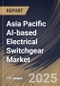 Asia Pacific AI-based Electrical Switchgear Market Size, Share & Industry Analysis Report By Component, By Installation, By Type, By End User, By Country and Growth Forecast, 2025-2032 - Product Thumbnail Image