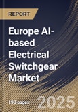 Europe AI-based Electrical Switchgear Market Size, Share & Industry Analysis Report By Component, By Installation, By Type, By End User, By Country and Growth Forecast, 2025-2032- Product Image