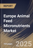 Europe Animal Feed Micronutrients Market Size, Share & Industry Analysis Report By Form, By Nutrient Type, By Livestock, By Country and Growth Forecast, 2025-2032- Product Image