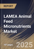 LAMEA Animal Feed Micronutrients Market Size, Share & Industry Analysis Report By Form, By Nutrient Type, By Livestock, By Country and Growth Forecast, 2025-2032- Product Image