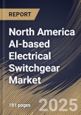 North America AI-based Electrical Switchgear Market Size, Share & Industry Analysis Report By Component, By Installation, By Type, By End User, By Country and Growth Forecast, 2025-2032- Product Image
