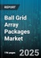 Ball Grid Array Packages Market (BGA) - Global Forecast 2025-2032 - Product Thumbnail Image