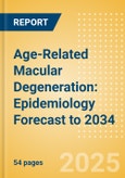 Age-Related Macular Degeneration: Epidemiology Forecast to 2034- Product Image