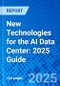 New Technologies for the AI Data Center: 2025 Guide - Product Thumbnail Image
