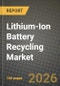 Lithium-Ion Battery Recycling Market Outlook 2026-2034: Market Share, and Growth Analysis by End-of-Life Source, Battery Chemistry, Recycling Technology, Process Stage - Product Thumbnail Image