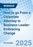 How to go From a Corporate Attorney to Business Leader-Embracing Change - Webinar (ONLINE EVENT: October 30, 2025)- Product Image