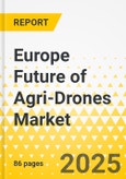 Europe Future of Agri-Drones Market: Focus on Agri-Drones' Applications, Product Types, and Country - Analysis and Forecast, 2025-2035- Product Image