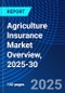 Agriculture Insurance Market Overview, 2025-30 - Product Image