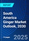 South America Ginger Market Outlook, 2030 - Product Image