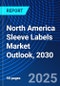 North America Sleeve Labels Market Outlook, 2030 - Product Image