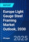 Europe Light Gauge Steel Framing Market Outlook, 2030 - Product Image