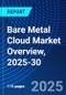 Bare Metal Cloud Market Overview, 2025-30 - Product Image