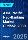 Asia-Pacific Neo-Banking Market Outlook, 2030- Product Image