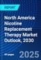 North America Nicotine Replacement Therapy Market Outlook, 2030 - Product Image