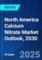 North America Calcium Nitrate Market Outlook, 2030 - Product Thumbnail Image