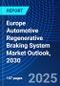 Europe Automotive Regenerative Braking System Market Outlook, 2030 - Product Image