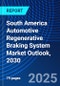 South America Automotive Regenerative Braking System Market Outlook, 2030 - Product Image