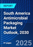 South America Antimicrobial Packaging Market Outlook, 2030- Product Image
