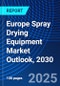 Europe Spray Drying Equipment Market Outlook, 2030 - Product Image