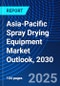 Asia-Pacific Spray Drying Equipment Market Outlook, 2030 - Product Image